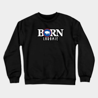 BORN Laramie WY Crewneck Sweatshirt